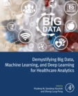 Demystifying Big Data, Machine Learning, and Deep Learning for Healthcare Analytics - eBook