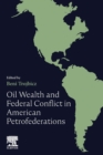 Oil Wealth and Federal Conflict in American Petrofederations - Book