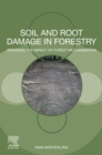 Soil and Root Damage in Forestry : Reducing the Impact of Forest Mechanization - eBook