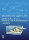 Mass Transport, Gravity Flows, and Bottom Currents : Downslope and Alongslope Processes and Deposits - eBook