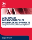 ARM-Based Microcontroller Multitasking Projects : Using the FreeRTOS Multitasking Kernel - eBook
