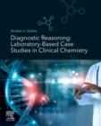 Diagnostic Reasoning : Laboratory-Based Case Studies in Clinical Chemistry - Book