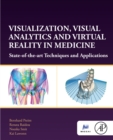 Visualization, Visual Analytics and Virtual Reality in Medicine : State-of-the-art Techniques and Applications - eBook
