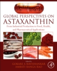 Global Perspectives on Astaxanthin : From Industrial Production to Food, Health, and Pharmaceutical Applications - eBook