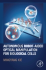 Autonomous Robot-Aided Optical Manipulation for Biological Cells - eBook