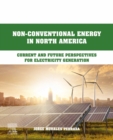 Non-Conventional Energy in North America : Current and Future Perspectives for Electricity Generation - eBook