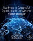 Roadmap to Successful Digital Health Ecosystems : A Global Perspective - eBook