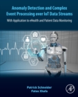 Anomaly Detection and Complex Event Processing Over IoT Data Streams : With Application to eHealth and Patient Data Monitoring - Book