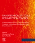 Nanotechnology Tools for Infection Control : Scanning New Horizons on Next-Generation Therapies to Eradicate Pathogens and Fight Drug Resistance - eBook