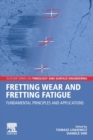 Fretting Wear and Fretting Fatigue : Fundamental Principles and Applications - Book