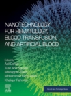 Nanotechnology for Hematology, Blood Transfusion, and Artificial Blood - eBook