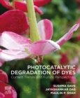 Photocatalytic Degradation of Dyes : Current Trends and Future Perspectives - eBook