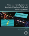 Micro and Nano Systems for Biophysical Studies of Cells and Small Organisms - eBook