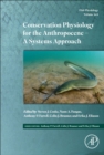 Conservation Physiology for the Anthropocene - A Systems Approach : Volume 39A - Book