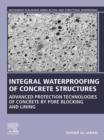 Integral Waterproofing of Concrete Structures : Advanced Protection Technologies of Concrete by Pore Blocking and Lining - eBook