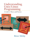 Understanding UNIX/LINUX Programming : A Guide to Theory and Practice - Book