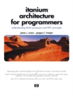 Itanium Architecture for Programmers : Understanding 64-Bit Processors and EPIC Principles - Book