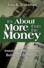 It's About More Than the Money : Investment Wisdom for Building a Better Life - eBook