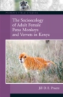 The Socioecology of Adult Female Patas Monkeys and Vervets in Kenya - Book