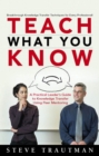 Teach What You Know : A Practical Leader's Guide to Knowledge Transfer Using Peer Mentoring - eBook