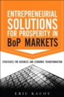 Entrepreneurial Solutions for Prosperity in BoP Markets : Strategies for Business and Economic Transformation - eBook