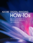 Adobe Digital Imaging How-Tos :  100 Essential Techniques for Photoshop CS5, Lightroom 3, and Camera Raw 6 - eBook