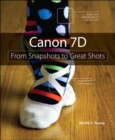 Canon 7D : From Snapshots to Great Shots - eBook