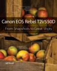 Canon EOS Rebel T2i / 550D : From Snapshots to Great Shots - eBook