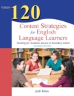 120 Content Strategies for English Language Learners : Teaching for Academic Success in Secondary School - Book