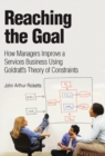 Reaching The Goal : How Managers Improve a Services Business Using Goldratt's Theory of Constraints (paperback) - Book