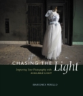 Chasing the Light : Improving Your Photography with Available Light - eBook
