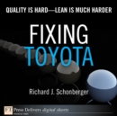 Fixing Toyota : Quality Is Hard--Lean Is Much Harder - eBook