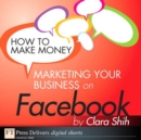 How to Make Money Marketing Your Business on Facebook - eBook