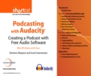 Podcasting with Audacity : Creating a Podcast With Free Audio Software(Digital Short Cut) - eBook