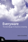 Everyware : The Dawning Age of Ubiquitous Computing - eBook