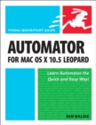 Automator for Mac OS X 10.5 Leopard : Visual QuickStart Guide - eBook
