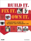 Build It. Fix It. Own It : A Beginner's Guide to Building and Upgrading a PC - eBook