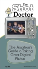 Shot Doctor,The : The Amateur's Guide to Taking Great Digital Photos - eBook