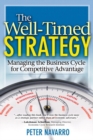 Well-Timed Strategy, The : Managing the Business Cycle for Competitive Advantage - eBook