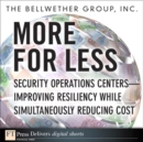 More for Less : Security Operations Centers -- Improving Resiliency while Simultaneously Reducing Cost - eBook