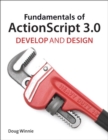 Fundamentals of ActionScript 3.0 : Develop and Design - eBook