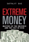 Extreme Money : Masters of the Universe and the Cult of Risk - eBook