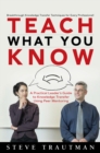 Teach What You Know : A Practical Leader's Guide to Knowledge Transfer Using Peer Mentoring - eBook