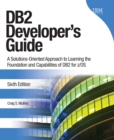 DB2 Developer's Guide : A Solutions-Oriented Approach to Learning the Foundation and Capabilities of DB2 for z/OS - eBook