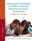 Intervention Strategies to Follow Informal Reading Inventory Assessment : So What Do I Do Now? - Book