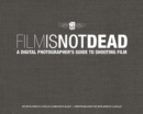 Film Is Not Dead : A Digital Photographer's Guide to Shooting Film - eBook