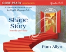 Core Ready Lesson Sets for Grades 3-5 : A Staircase to Standards Success for English Language Arts, The Shape of Story: Yesterday and Today - Book