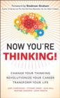 Now You're Thinking : Change Your Thinking...Revolutionize Your Career...Transform Your Life (Includes Links to Video File - eBook