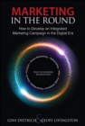 Marketing in the Round : How to Develop an Integrated Marketing Campaign in the Digital Era - eBook