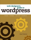 Web Designer's Guide to WordPress : Plan, Theme, Build, Launch - eBook